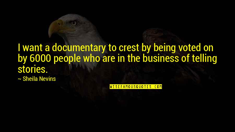 Telling All Your Business Quotes By Sheila Nevins: I want a documentary to crest by being