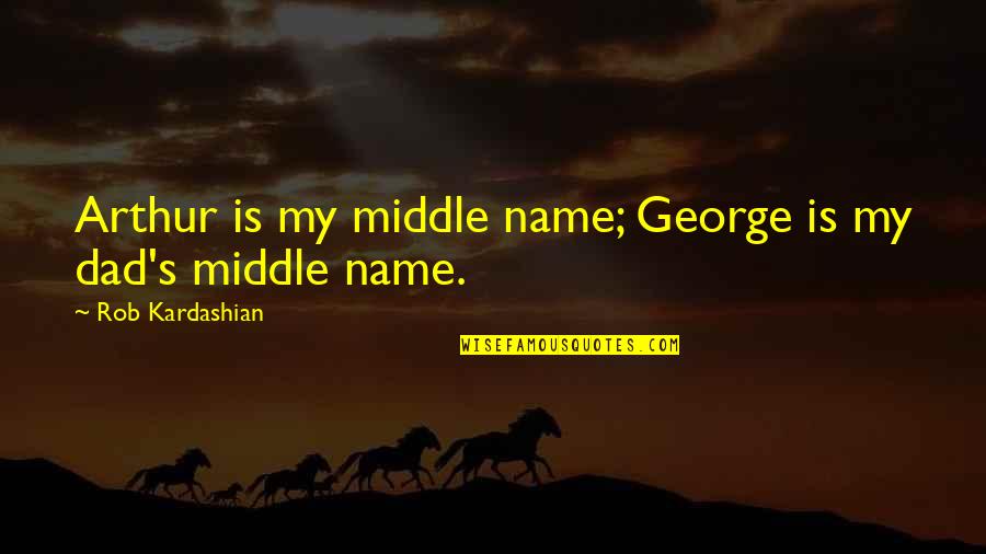 Telling Half The Truth Quotes By Rob Kardashian: Arthur is my middle name; George is my