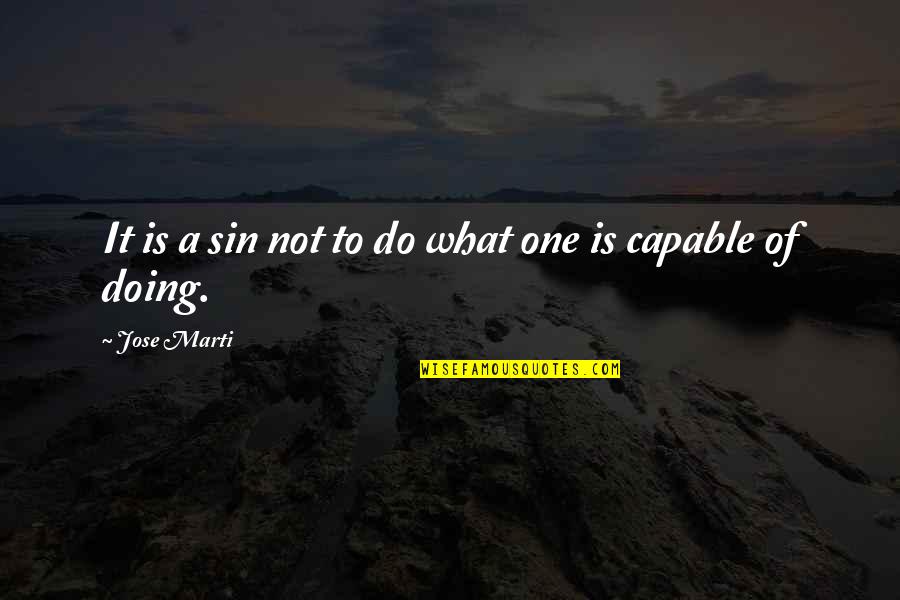 Telling Half Truth Quotes By Jose Marti: It is a sin not to do what