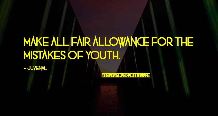 Telling Half Truth Quotes By Juvenal: Make all fair allowance for the mistakes of