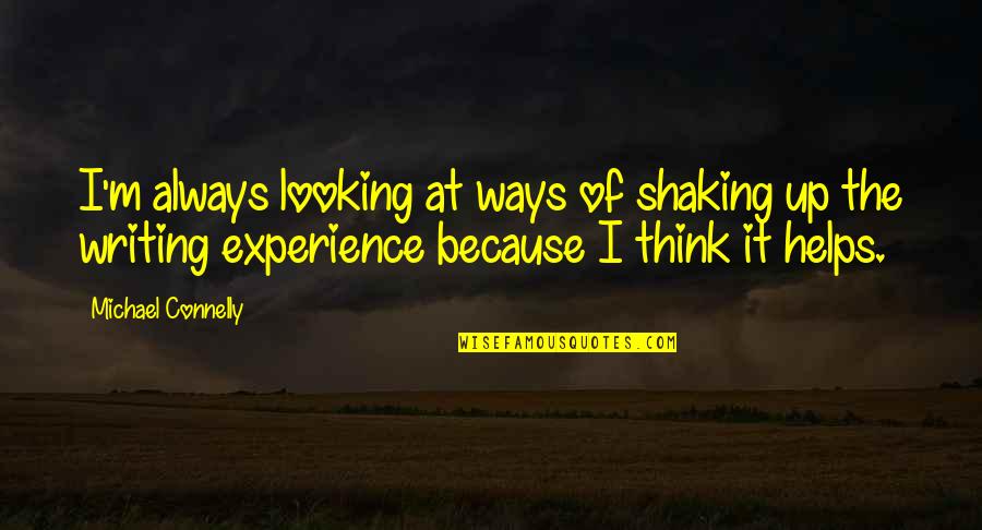 Telling Hard Truth Quotes By Michael Connelly: I'm always looking at ways of shaking up