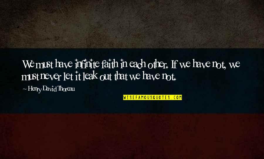 Telling Him How Much You Love Him Quotes By Henry David Thoreau: We must have infinite faith in each other. Telling Him How Much You Love Him Quotes By Henry David Thoreau: We must have infinite faith in each other.