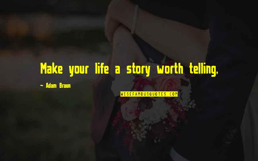 Telling Life Stories Quotes By Adam Braun: Make your life a story worth telling,
