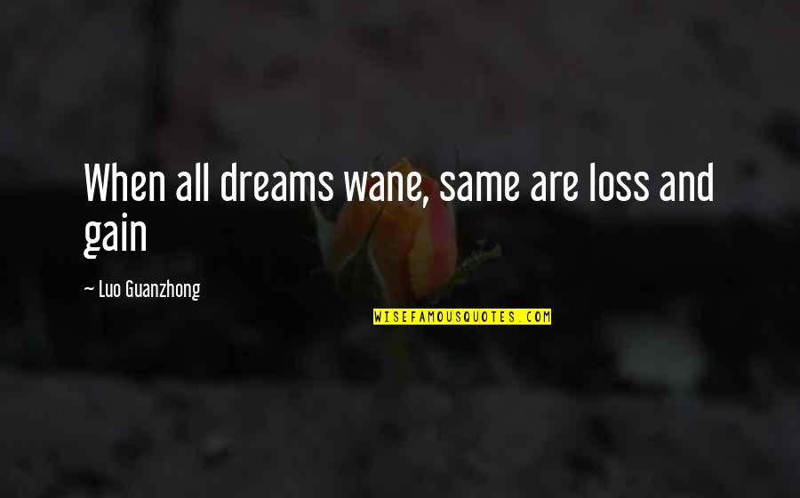 Telling Me What I Want To Hear Quotes By Luo Guanzhong: When all dreams wane, same are loss and