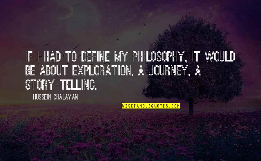 Telling My Story Quotes By Hussein Chalayan: If I had to define my philosophy, it