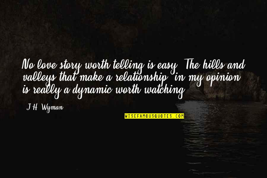 Telling My Story Quotes By J.H. Wyman: No love story worth telling is easy. The