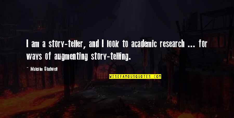 Telling My Story Quotes By Malcolm Gladwell: I am a story-teller, and I look to