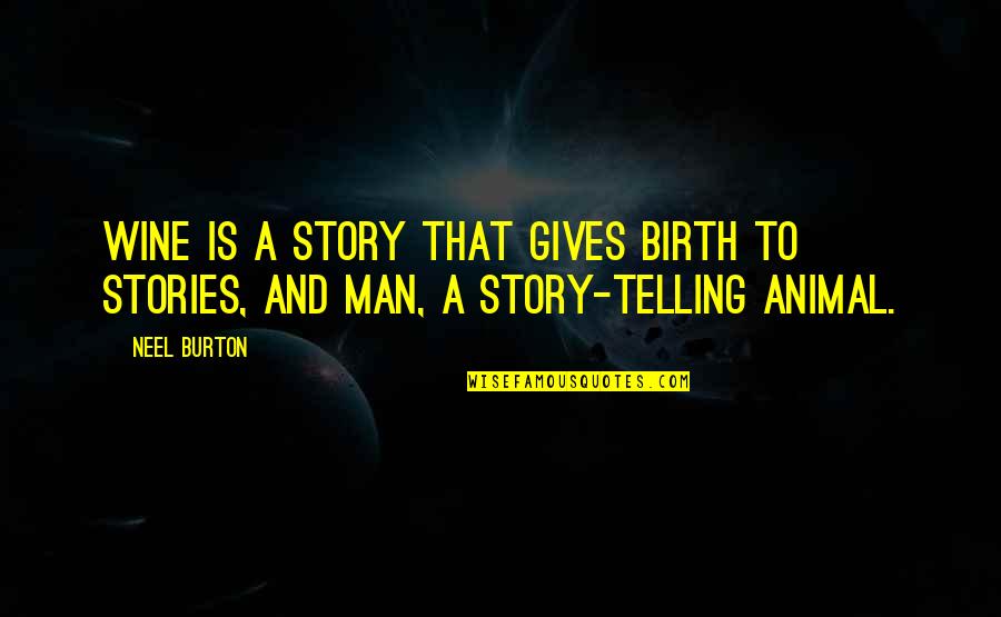 Telling My Story Quotes By Neel Burton: Wine is a story that gives birth to