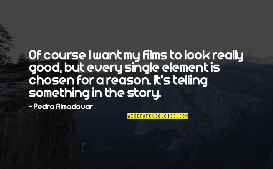 Telling My Story Quotes By Pedro Almodovar: Of course I want my films to look