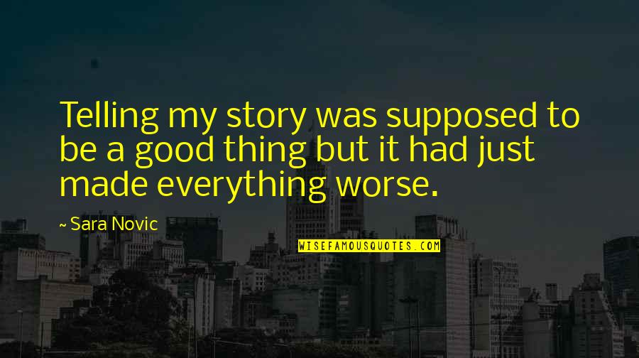 Telling My Story Quotes By Sara Novic: Telling my story was supposed to be a