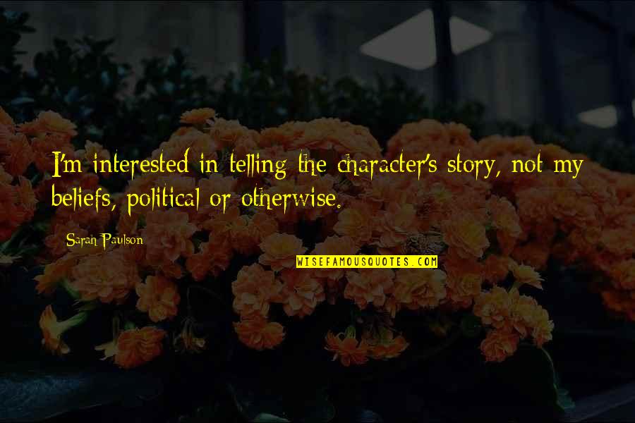 Telling My Story Quotes By Sarah Paulson: I'm interested in telling the character's story, not