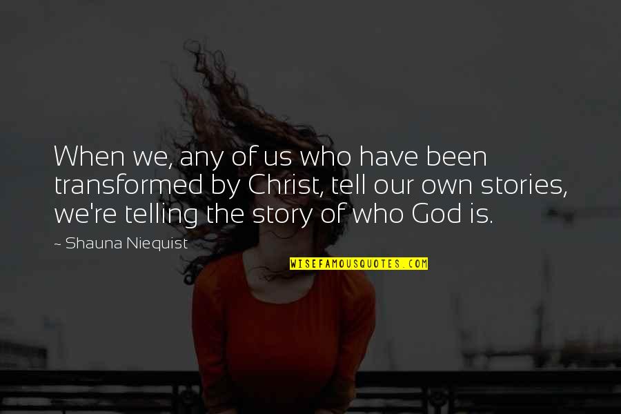 Telling My Story Quotes By Shauna Niequist: When we, any of us who have been