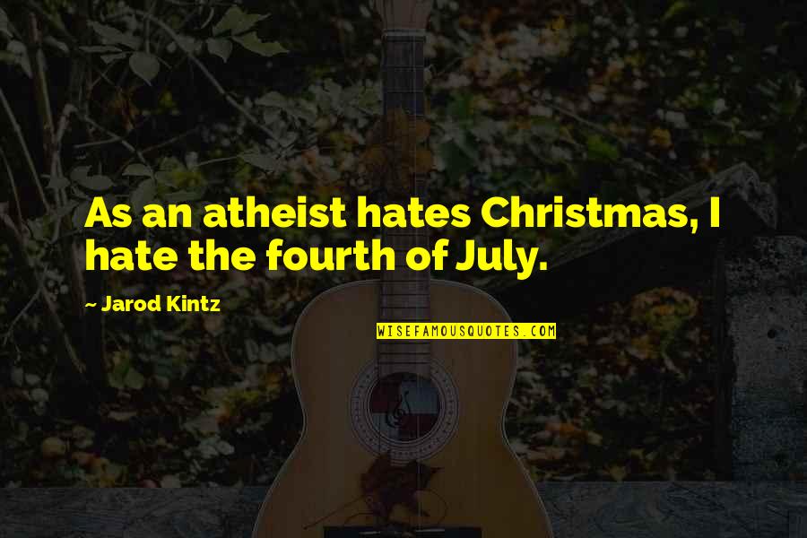 Telling Other People's Business Quotes By Jarod Kintz: As an atheist hates Christmas, I hate the