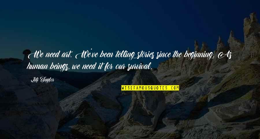 Telling Our Stories Quotes By Lili Taylor: We need art. We've been telling stories since Telling Our Stories Quotes By Lili Taylor: We need art. We've been telling stories since