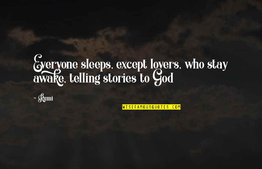 Telling Our Stories Quotes By Rumi: Everyone sleeps, except lovers, who stay awake, telling