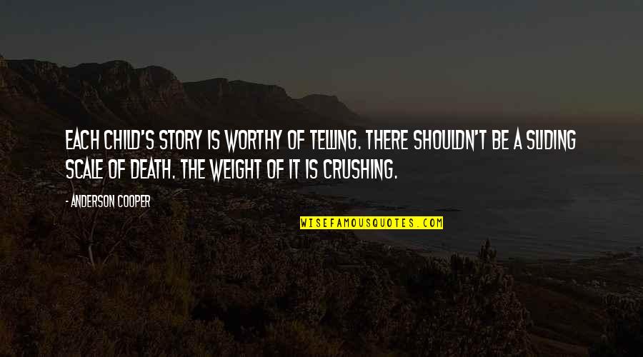 Telling Our Story Quotes By Anderson Cooper: Each child's story is worthy of telling. There Telling Our Story Quotes By Anderson Cooper: Each child's story is worthy of telling. There