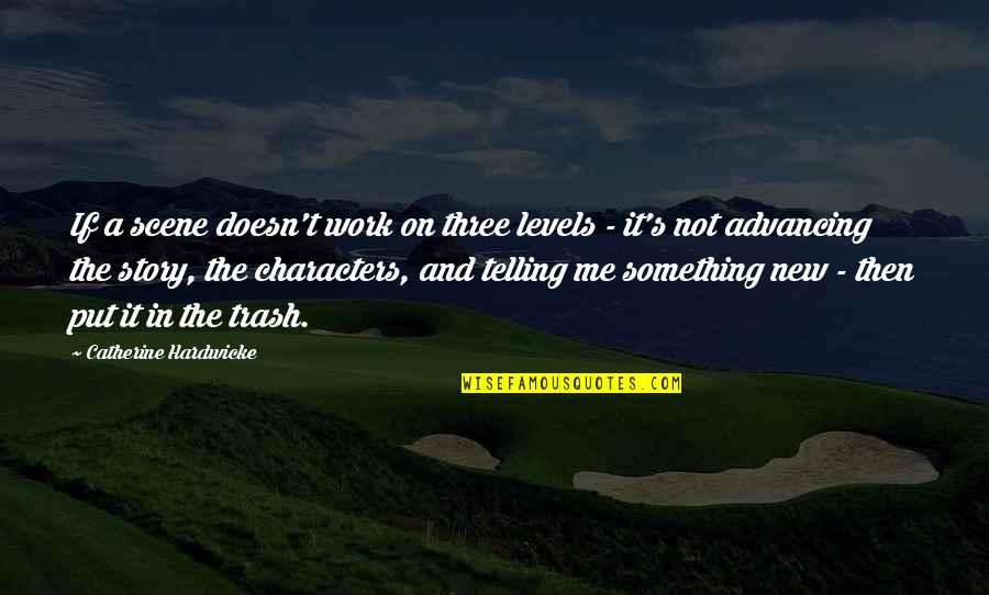 Telling Our Story Quotes By Catherine Hardwicke: If a scene doesn't work on three levels Telling Our Story Quotes By Catherine Hardwicke: If a scene doesn't work on three levels
