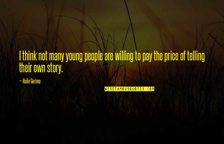 Telling Our Story Quotes By Haile Gerima: I think not many young people are willing Telling Our Story Quotes By Haile Gerima: I think not many young people are willing
