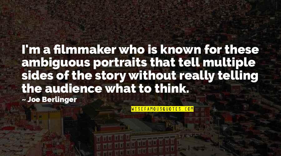Telling Our Story Quotes By Joe Berlinger: I'm a filmmaker who is known for these Telling Our Story Quotes By Joe Berlinger: I'm a filmmaker who is known for these