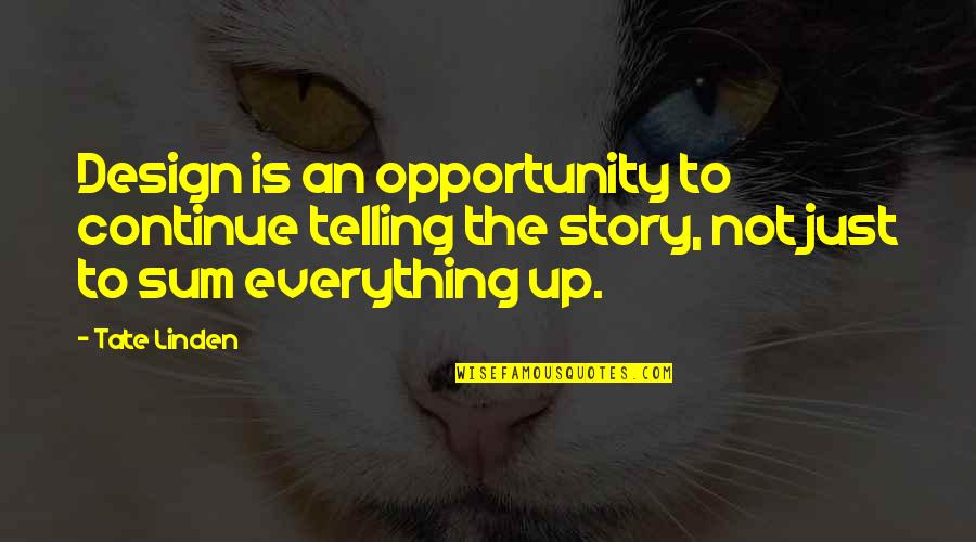 Telling Our Story Quotes By Tate Linden: Design is an opportunity to continue telling the Telling Our Story Quotes By Tate Linden: Design is an opportunity to continue telling the