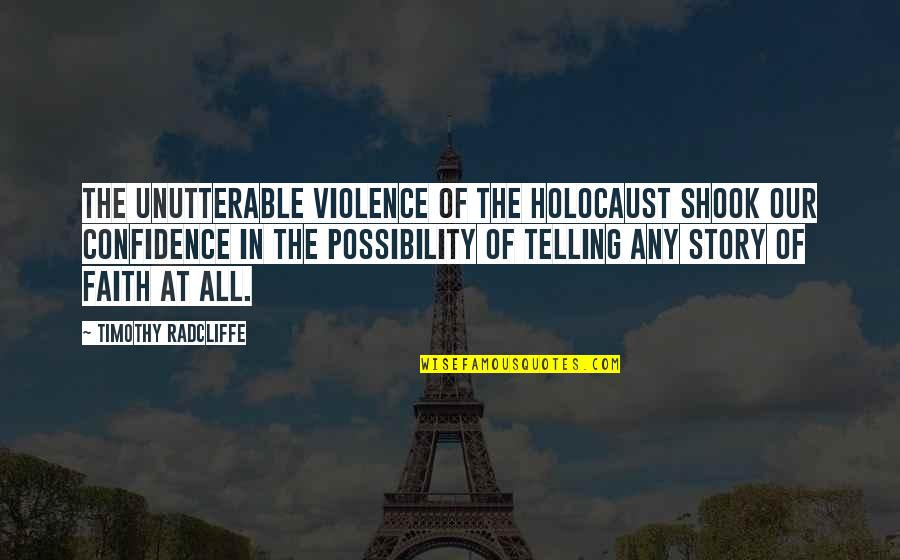 Telling Our Story Quotes By Timothy Radcliffe: The unutterable violence of the Holocaust shook our Telling Our Story Quotes By Timothy Radcliffe: The unutterable violence of the Holocaust shook our