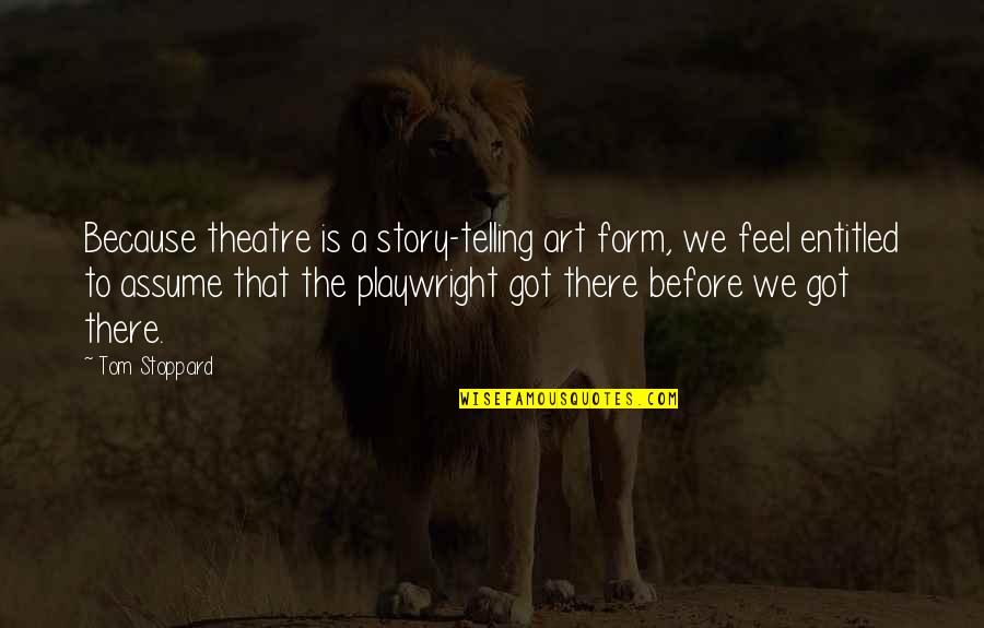 Telling Our Story Quotes By Tom Stoppard: Because theatre is a story-telling art form, we Telling Our Story Quotes By Tom Stoppard: Because theatre is a story-telling art form, we