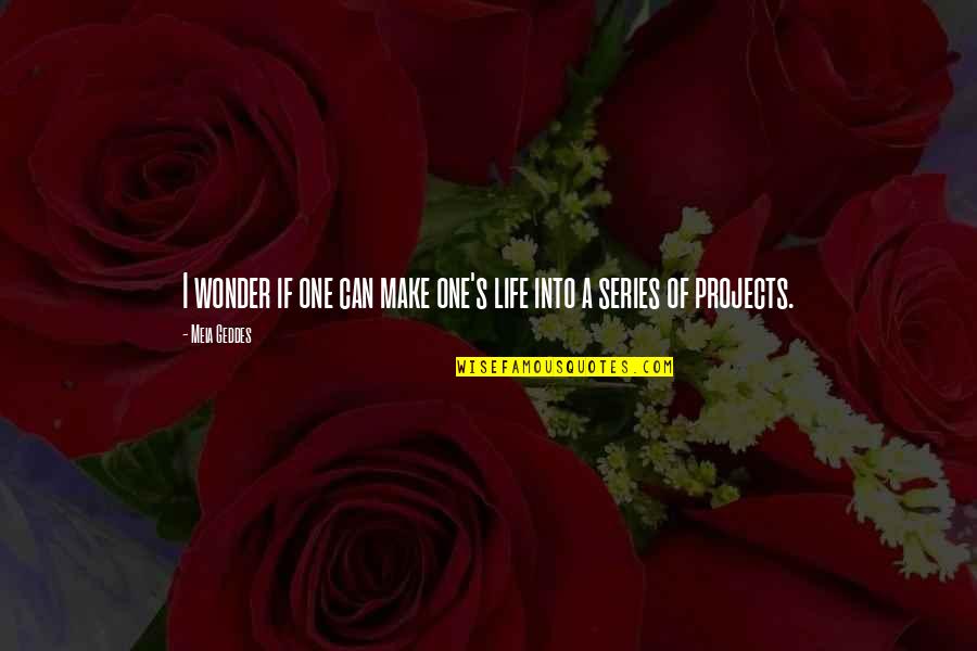 Telling Quote Quotes By Meia Geddes: I wonder if one can make one's life