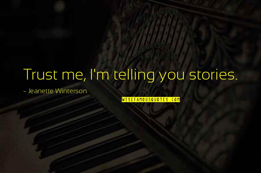 Telling Quotes By Jeanette Winterson: Trust me, I'm telling you stories.