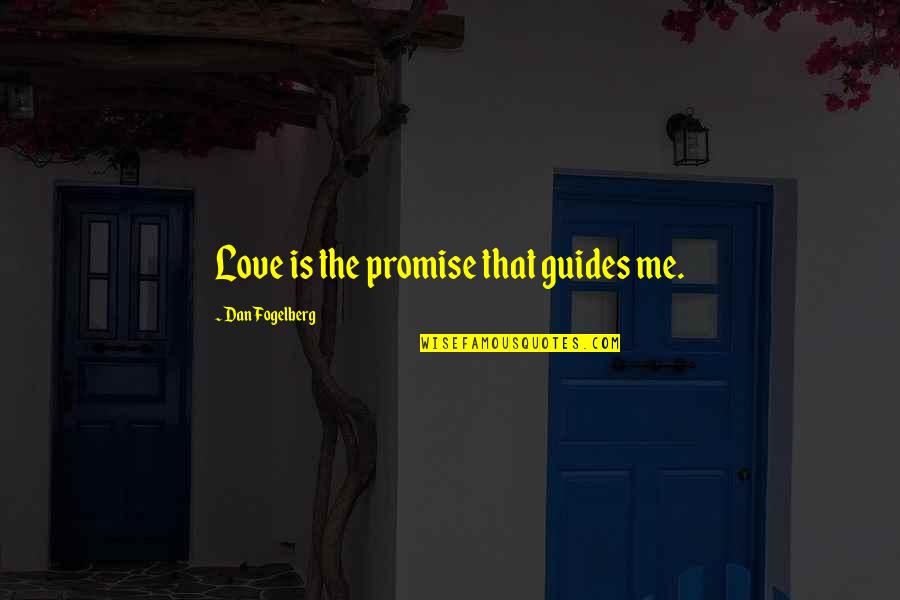 Telling Someone How Special They Are Quotes By Dan Fogelberg: Love is the promise that guides me. Telling Someone How Special They Are Quotes By Dan Fogelberg: Love is the promise that guides me.