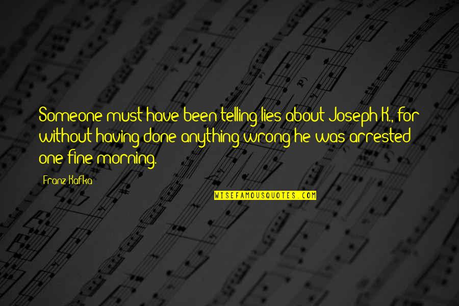 Telling Someone No Quotes By Franz Kafka: Someone must have been telling lies about Joseph Telling Someone No Quotes By Franz Kafka: Someone must have been telling lies about Joseph