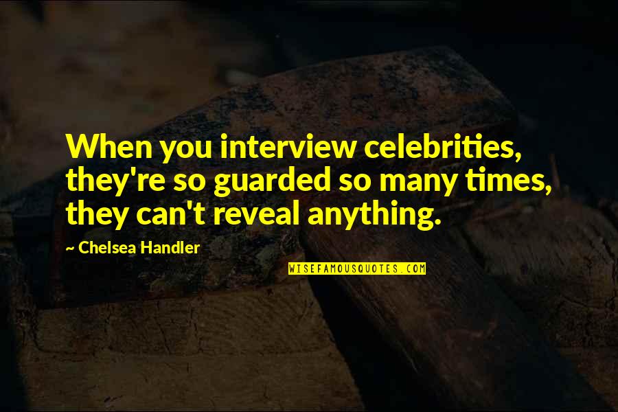 Telling Someone Your Feelings Quotes By Chelsea Handler: When you interview celebrities, they're so guarded so
