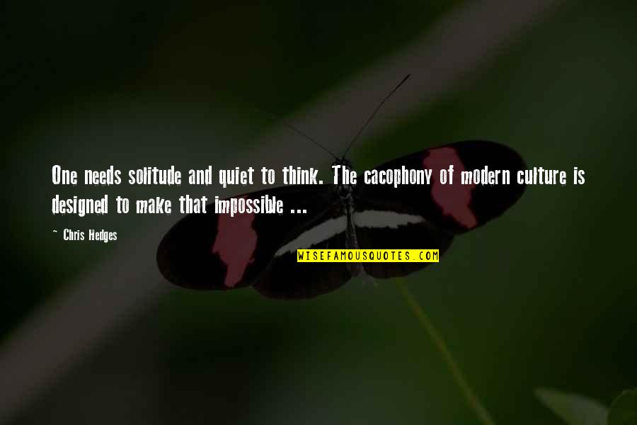 Telling Someone Your Feelings Quotes By Chris Hedges: One needs solitude and quiet to think. The