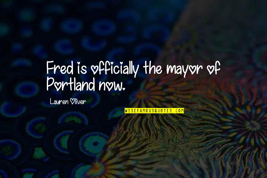 Telling Someone Your True Feelings Quotes By Lauren Oliver: Fred is officially the mayor of Portland now. Telling Someone Your True Feelings Quotes By Lauren Oliver: Fred is officially the mayor of Portland now.
