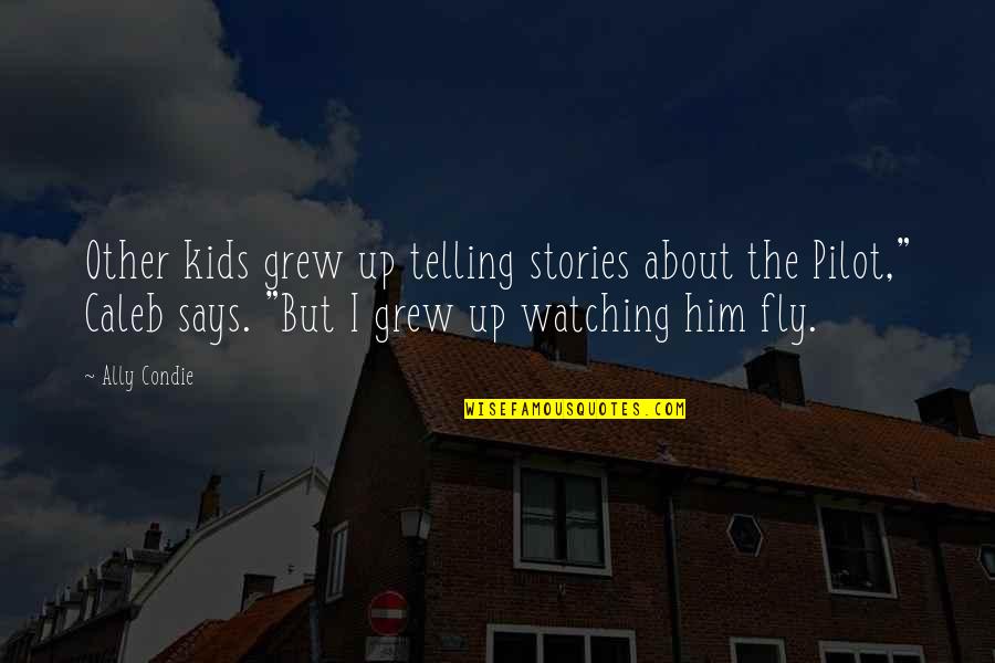 Telling Stories Quotes By Ally Condie: Other kids grew up telling stories about the