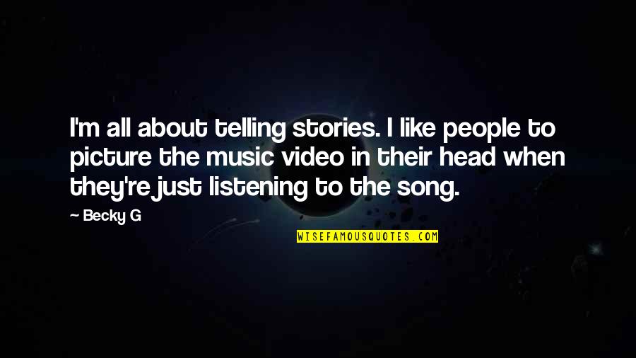 Telling Stories Quotes By Becky G: I'm all about telling stories. I like people