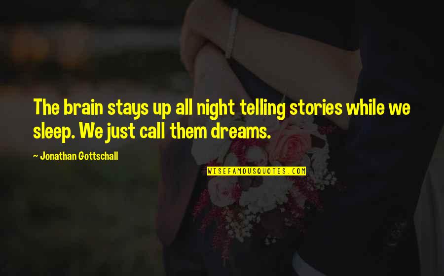 Telling Stories Quotes By Jonathan Gottschall: The brain stays up all night telling stories