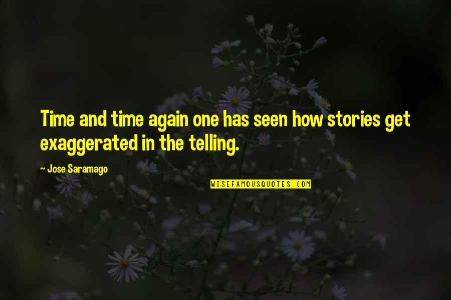 Telling Stories Quotes By Jose Saramago: Time and time again one has seen how