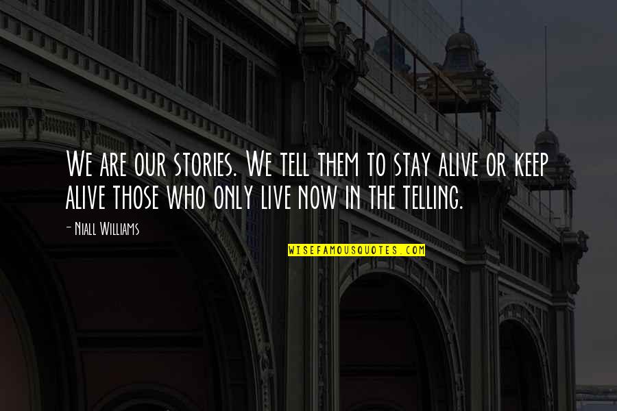 Telling Stories Quotes By Niall Williams: We are our stories. We tell them to