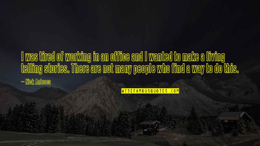 Telling Stories Quotes By Nick Antosca: I was tired of working in an office