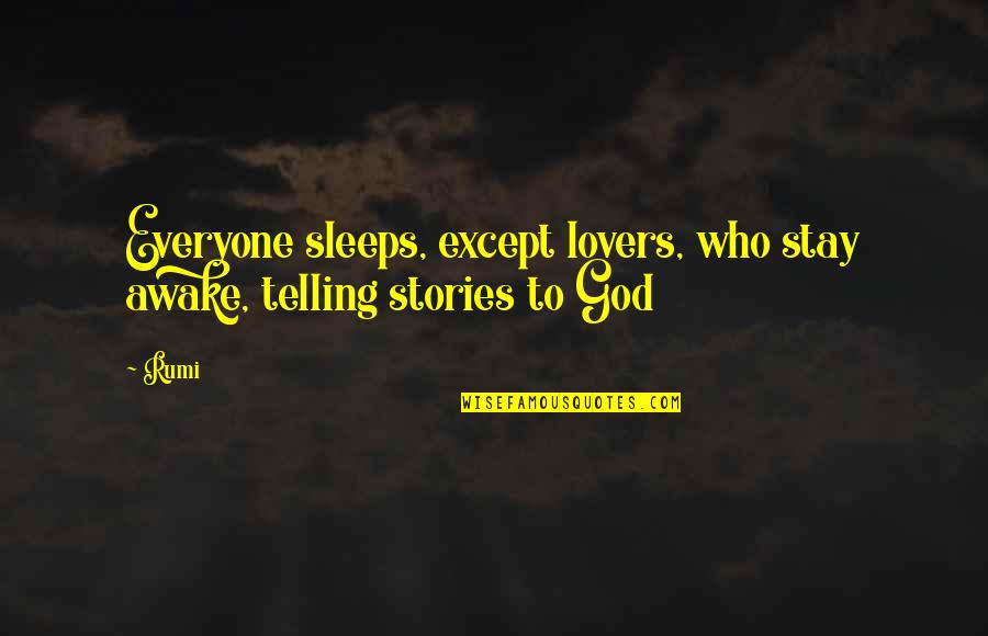 Telling Stories Quotes By Rumi: Everyone sleeps, except lovers, who stay awake, telling