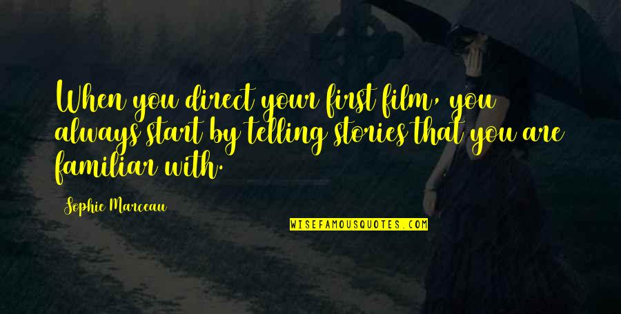 Telling Stories Quotes By Sophie Marceau: When you direct your first film, you always