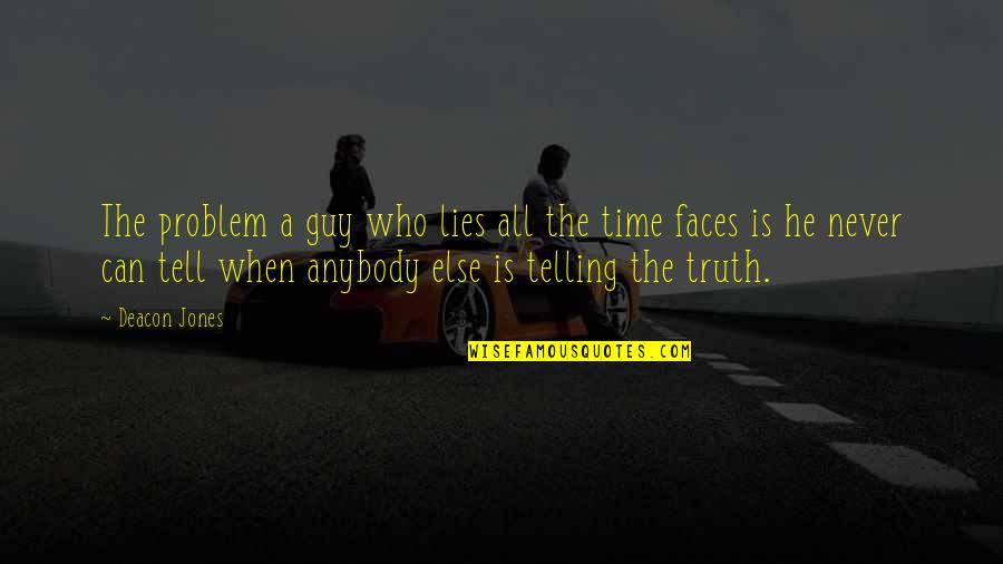 Telling The Truth And Lying Quotes By Deacon Jones: The problem a guy who lies all the