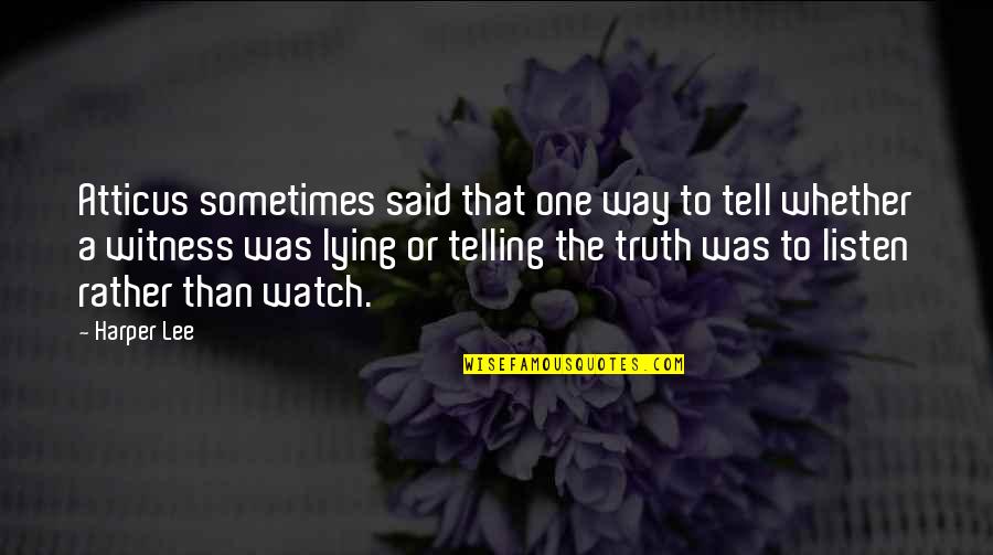 Telling The Truth And Lying Quotes By Harper Lee: Atticus sometimes said that one way to tell