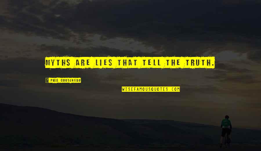 Telling The Truth And Lying Quotes By Phil Cousineau: Myths are lies that tell the truth.