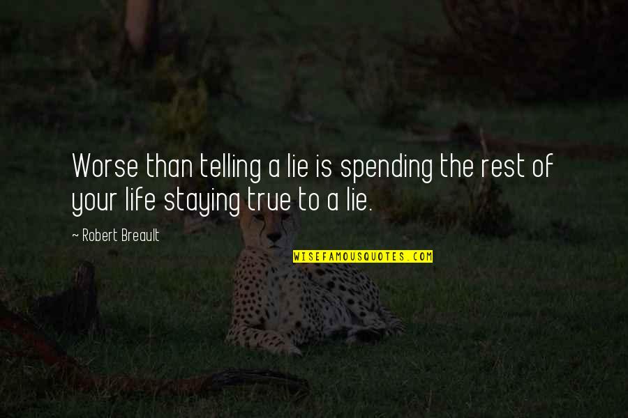 Telling The Truth And Lying Quotes By Robert Breault: Worse than telling a lie is spending the