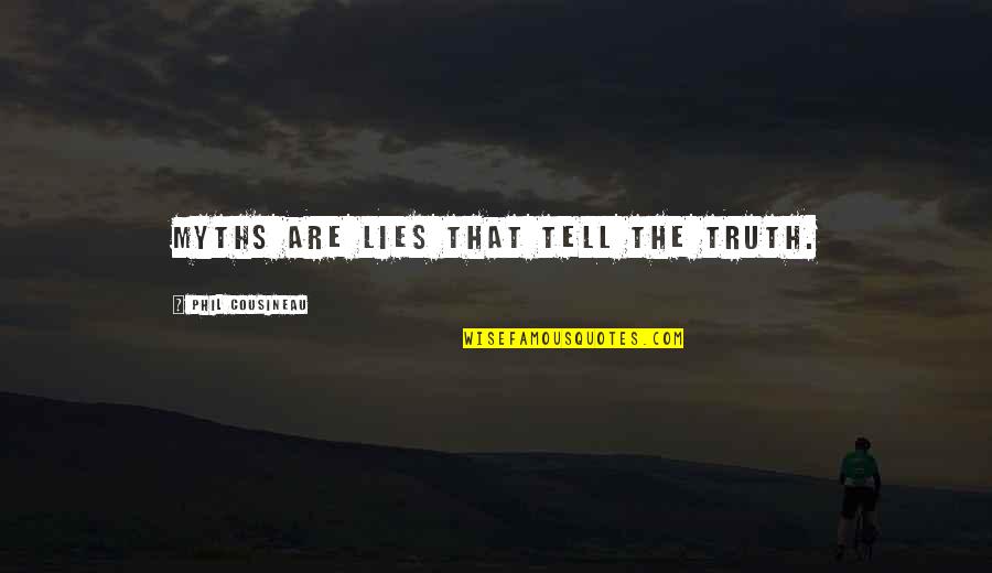 Telling The Truth And Not Lying Quotes By Phil Cousineau: Myths are lies that tell the truth.