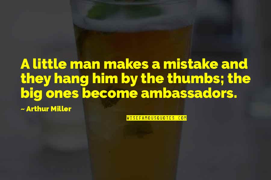 Telling The Truth Bible Quotes By Arthur Miller: A little man makes a mistake and they Telling The Truth Bible Quotes By Arthur Miller: A little man makes a mistake and they