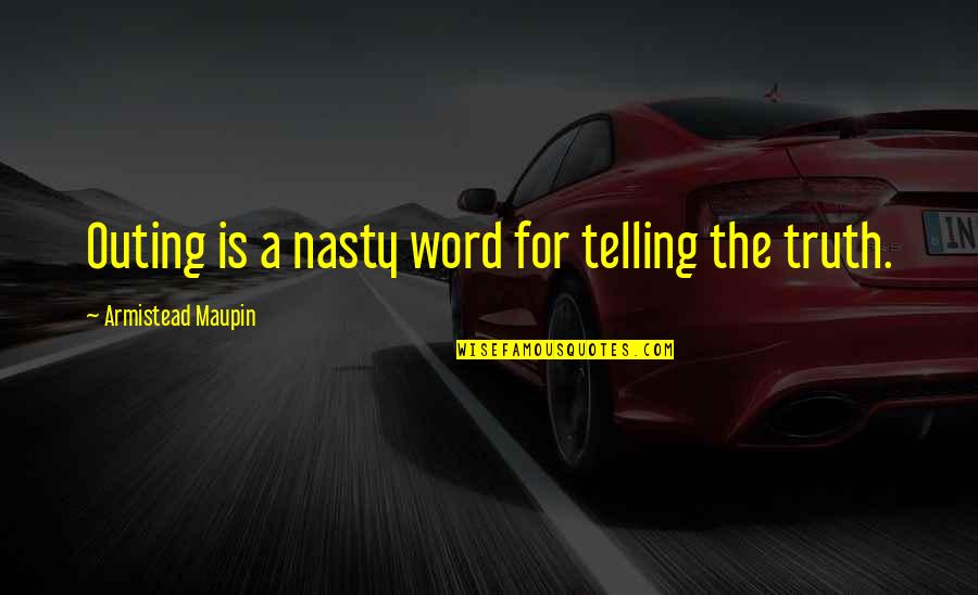 Telling The Truth Is Best Quotes By Armistead Maupin: Outing is a nasty word for telling the