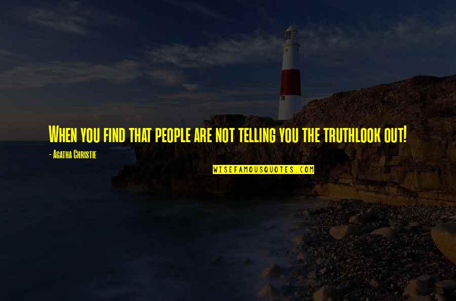 Telling The Truth Quotes By Agatha Christie: When you find that people are not telling