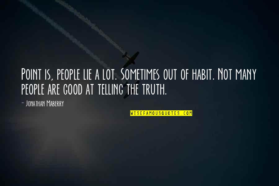 Telling The Truth Quotes By Jonathan Maberry: Point is, people lie a lot. Sometimes out